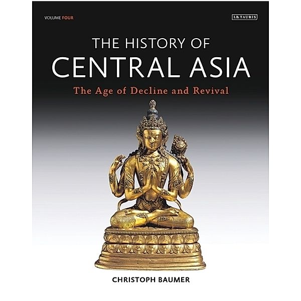 The History of Central Asia. Bd.4.Bd.4, Christoph Baumer