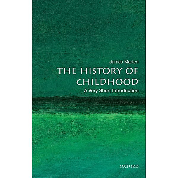 The History of Childhood: A Very Short Introduction, James Marten