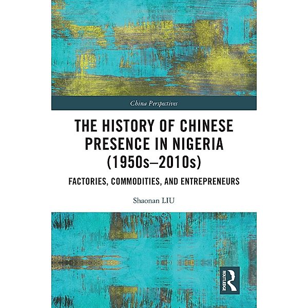 The History of Chinese Presence in Nigeria (1950s-2010s), Shaonan Liu