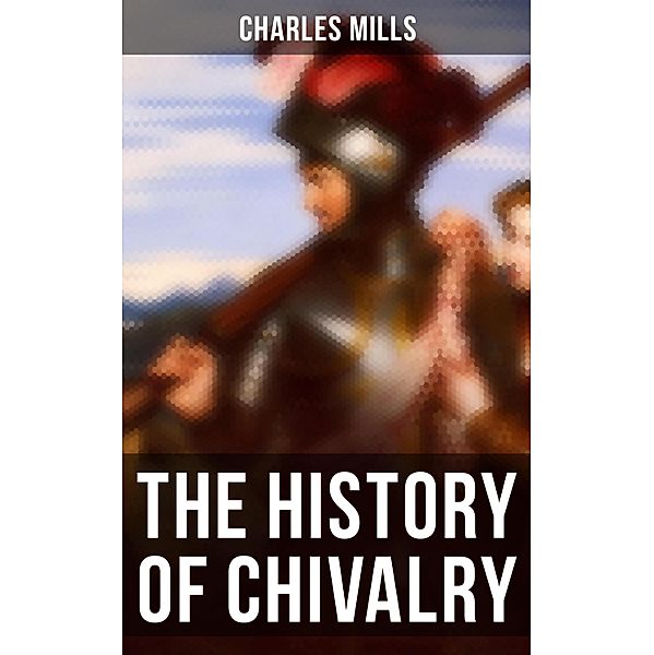 The History of Chivalry, Charles Mills