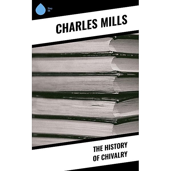 The History of Chivalry, Charles Mills