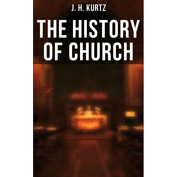 The History of Church, J. H. Kurtz