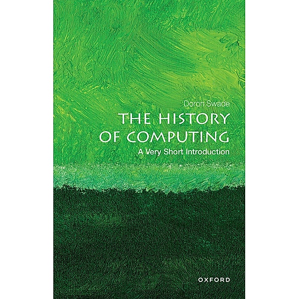 The History of Computing: A Very Short Introduction / Very Short Introductions, Doron Swade