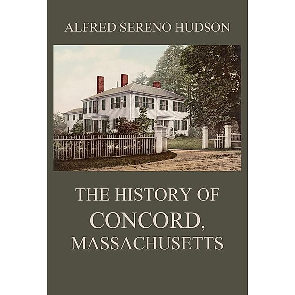 The History of Concord, Massachusetts, Alfred Sereno Hudson