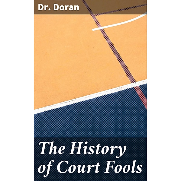 The History of Court Fools, Doran
