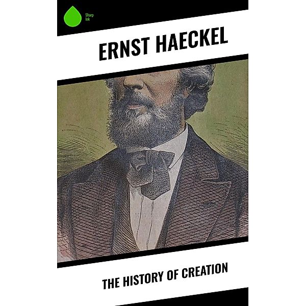 The History of Creation, Ernst Haeckel