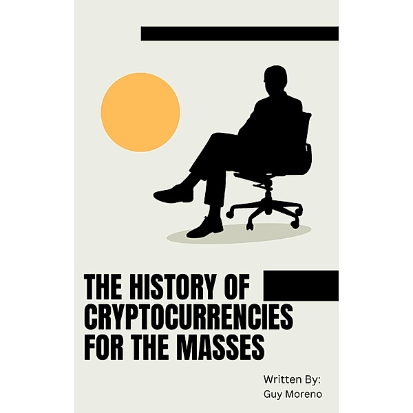 The History of Cryptocurrencies for the Masses, Guy Moreno