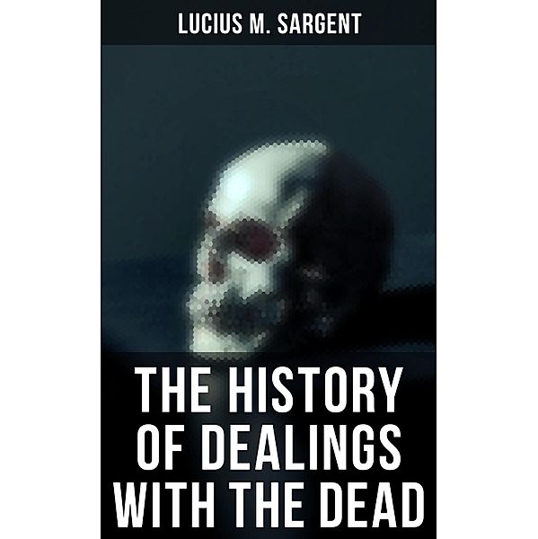 The History of Dealings with the Dead, Lucius M. Sargent
