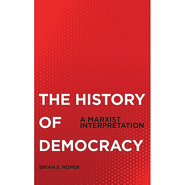 The History of Democracy, Brian S. Roper