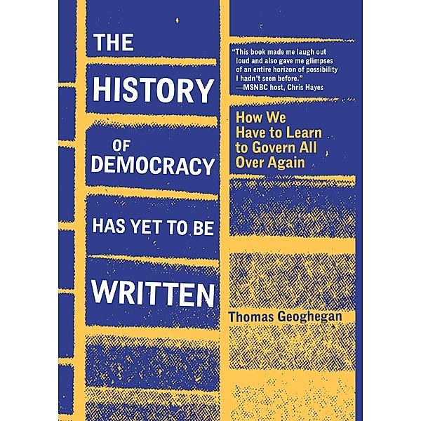 The History of Democracy Has Yet to Be Written, Thomas Geoghegan