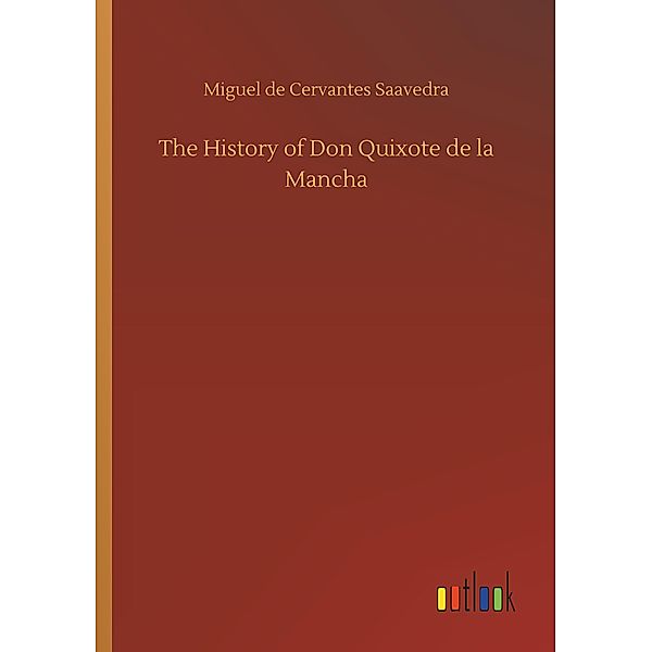 The History of Don Quixote de la Mancha, Miguel de Cervantes Saavedra