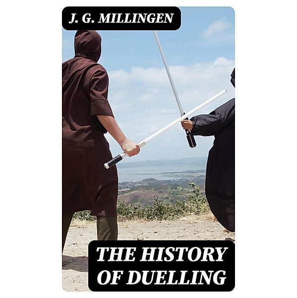 The History of Duelling, J. G. Millingen