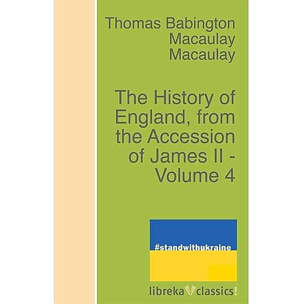 The History of England, from the Accession of James II - Volume 4, Thomas Babington Macaulay