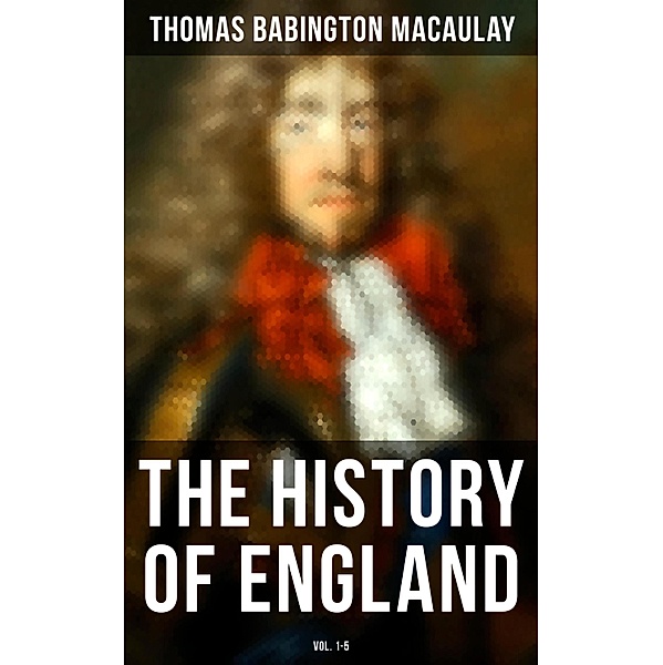 The History of England (Vol. 1-5), Thomas Babington Macaulay