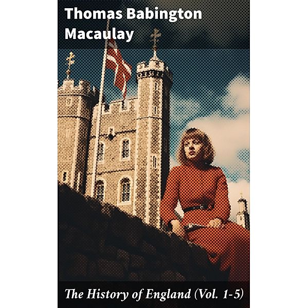 The History of England (Vol. 1-5), Thomas Babington Macaulay