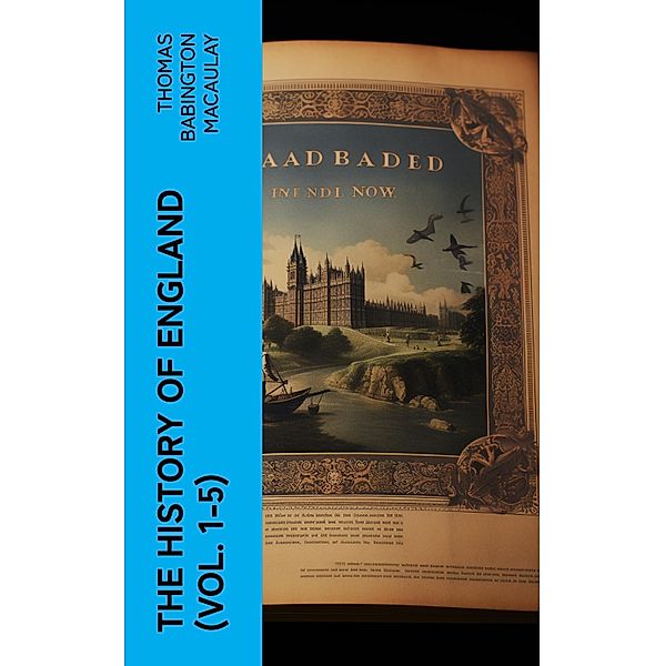 The History of England (Vol. 1-5), Thomas Babington Macaulay