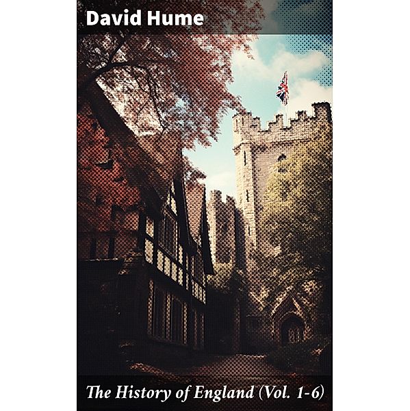 The History of England (Vol. 1-6), David Hume