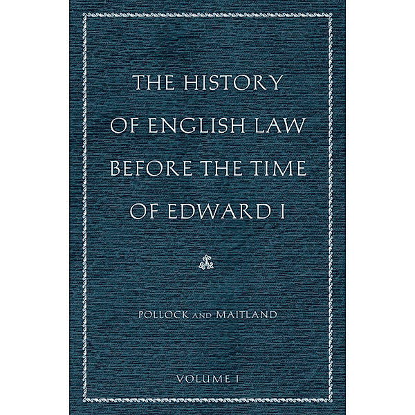 The History of English Law before the Time of Edward I, Frederic William Maitland, Sir Frederick Pollock
