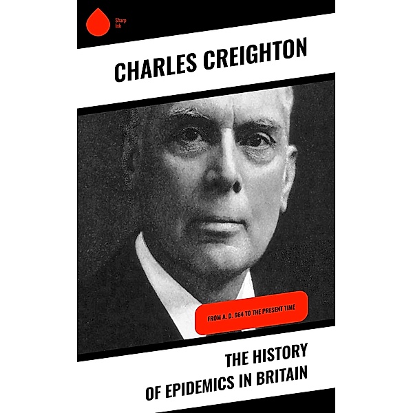 The History of Epidemics in Britain, Charles Creighton
