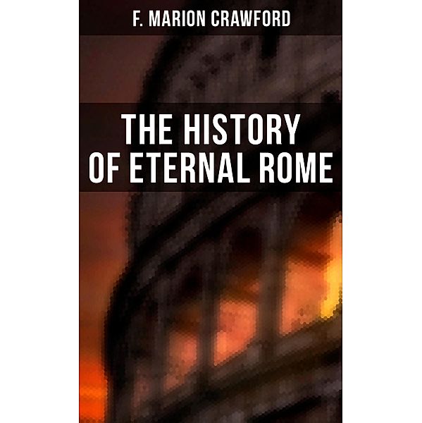 The History of Eternal Rome, F. Marion Crawford