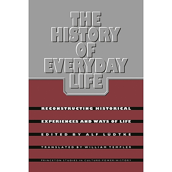 The History of Everyday Life / Princeton Studies in Culture/Power/History