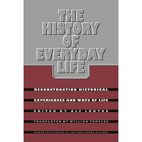 The History of Everyday Life / Princeton Studies in Culture/Power/History