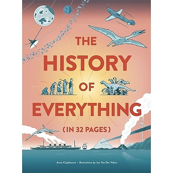 The History of Everything (in 32 Pages), Anna Claybourne