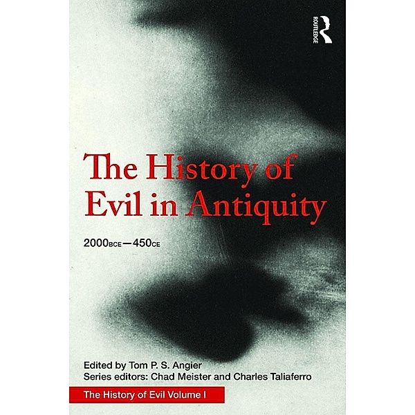 The History of Evil in Antiquity, Tom Angier, Chad Meister, Charles Taliaferro