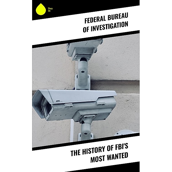 The History of FBI's Most Wanted, Federal Bureau Of Investigation