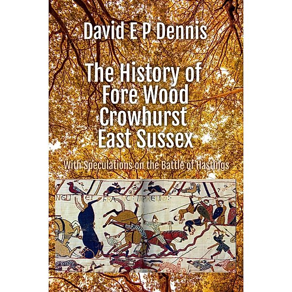 The History of Fore Wood, Crowhurst, East Sussex, David Ep Dennis