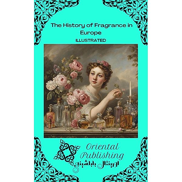 The History of Fragrance in Europe, Oriental Publishing