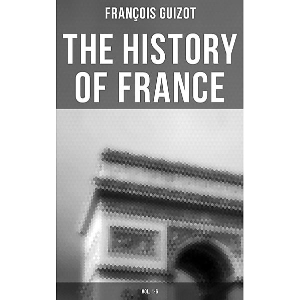 The History of France (Vol. 1-6), François Guizot