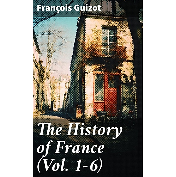 The History of France (Vol. 1-6), François Guizot