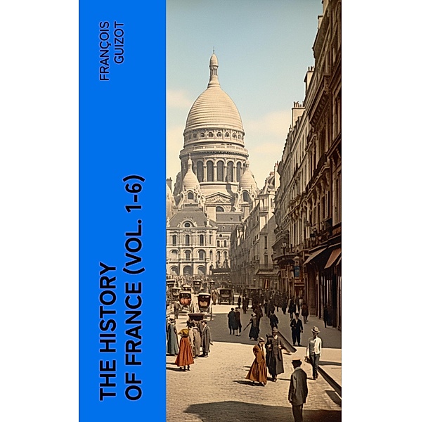 The History of France (Vol. 1-6), François Guizot