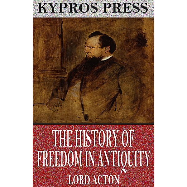 The History of Freedom in Antiquity, Lord Acton