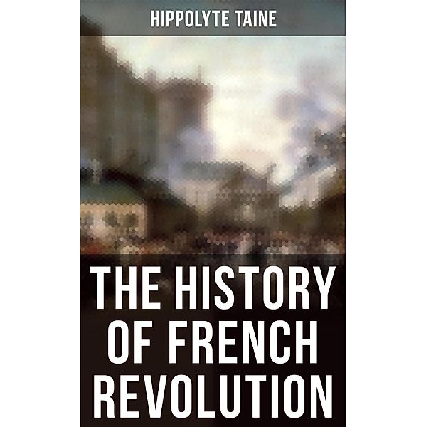 The History of French Revolution, Hippolyte Taine