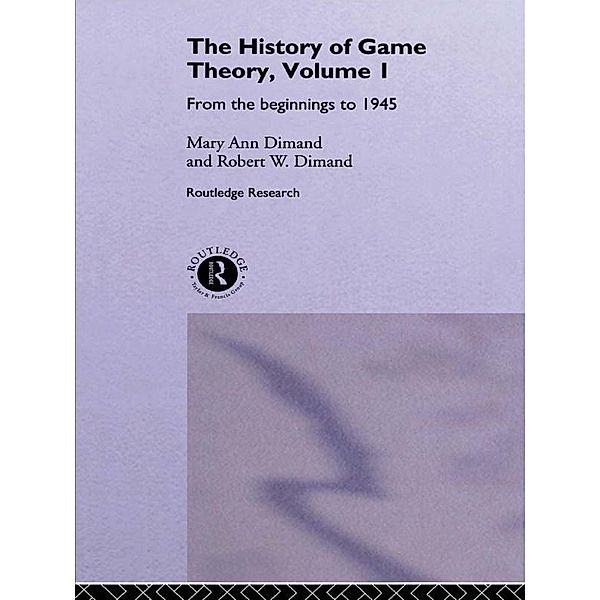 The History Of Game Theory, Volume 1, Mary-Ann Dimand, Robert W Dimand