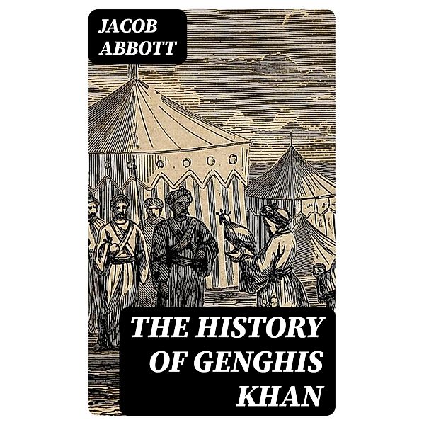 The History of Genghis Khan, Jacob Abbott