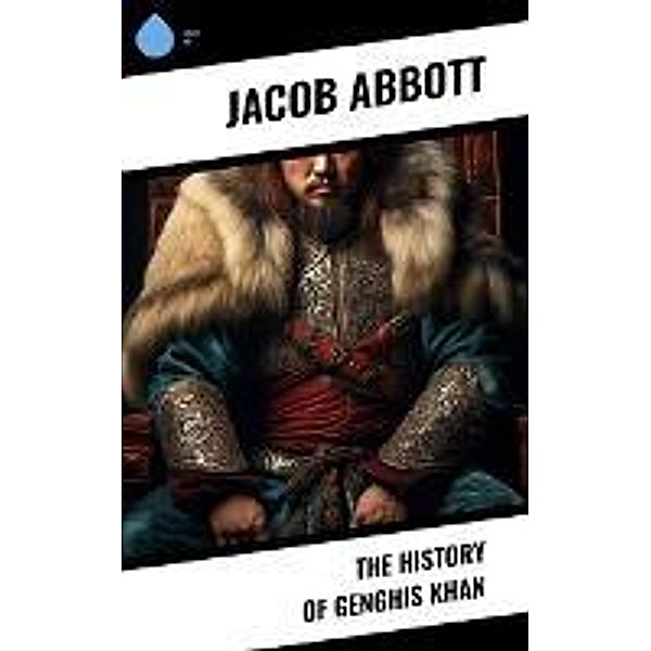 The History of Genghis Khan, Jacob Abbott