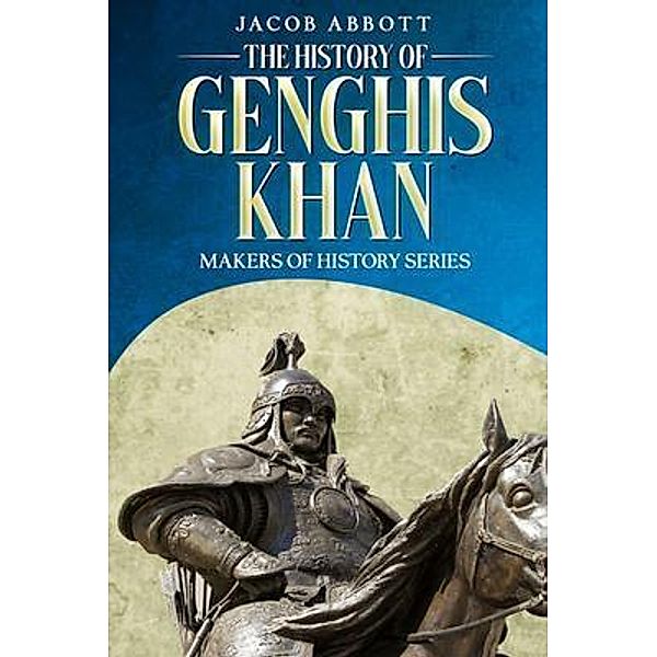 The History of Genghis Khan, Jacob Abbott