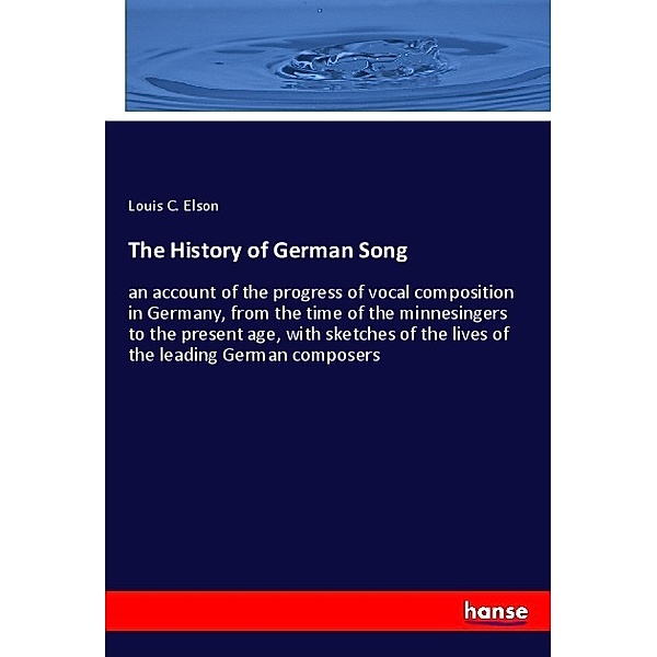 The History of German Song, Louis C. Elson