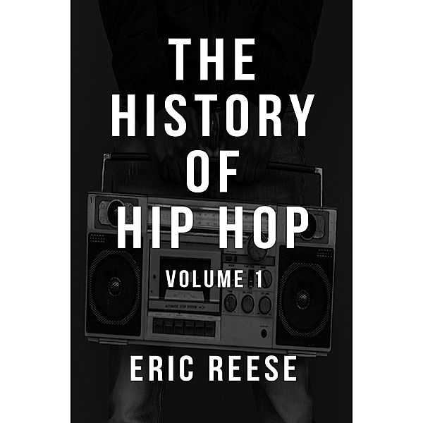 The History of Hip Hop / The History of Hip Hop, Eric Reese