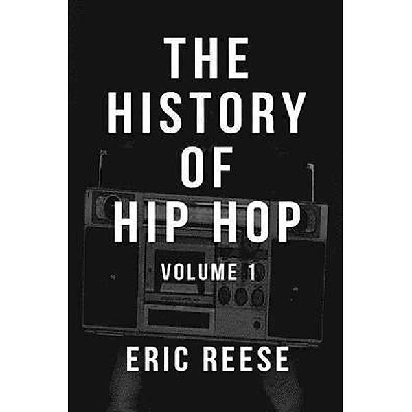 The History of Hip Hop / The History of Hip Hop Bd.1, Eric Reese