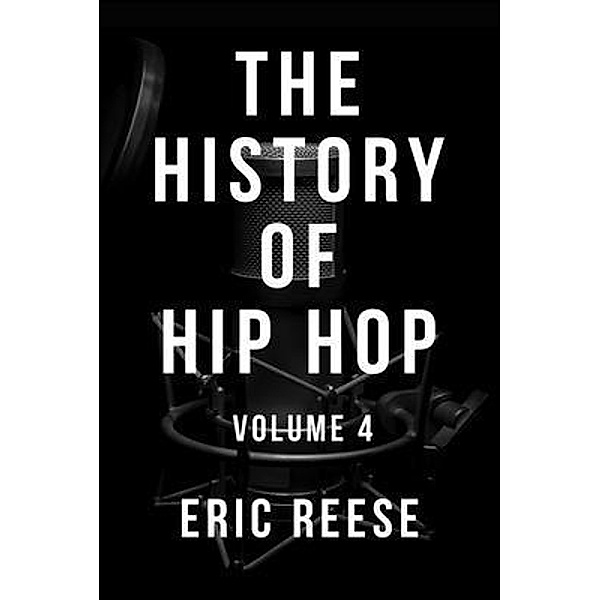 The History of Hip Hop / The History of Hip Hop Bd.4, Eric Reese