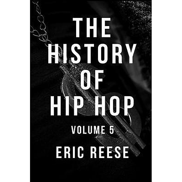 The History of Hip Hop / The History of Hip Hop Bd.5, Eric Reese