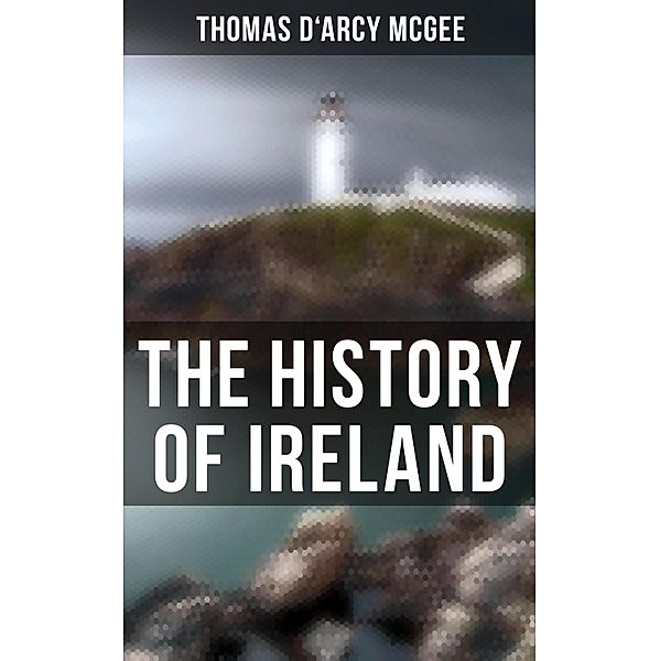 The History of Ireland, Thomas D'Arcy Mcgee