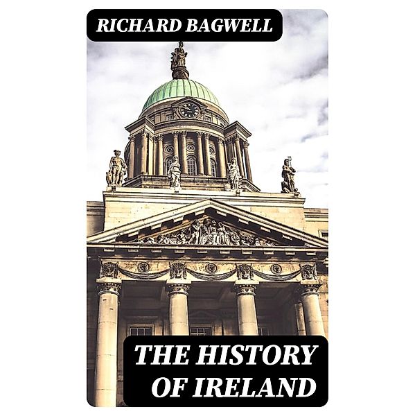 The History of Ireland, Richard Bagwell
