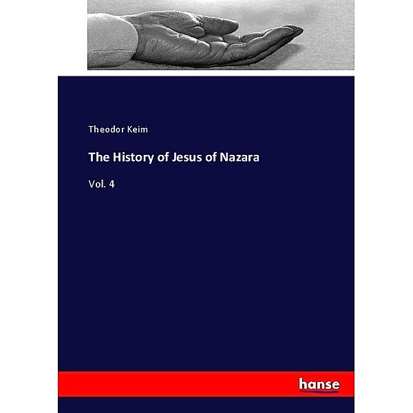 The History of Jesus of Nazara, Theodor Keim