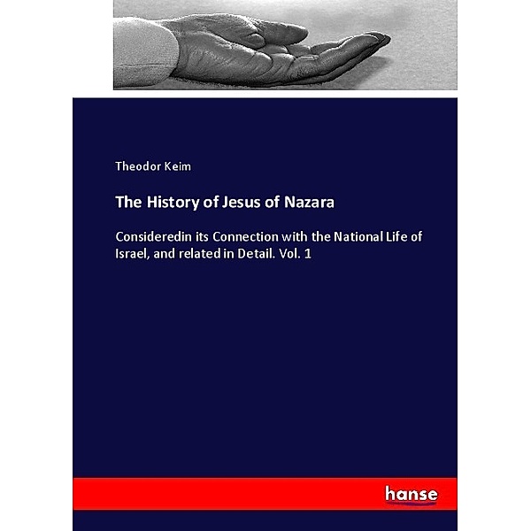 The History of Jesus of Nazara, Theodor Keim