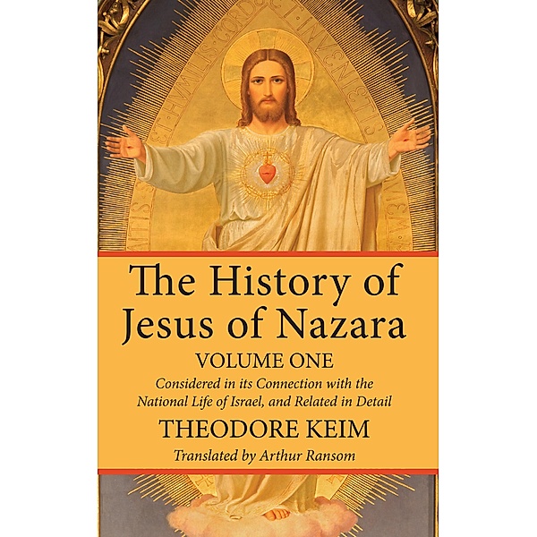 The History of Jesus of Nazara, Volume One, Theodor Keim